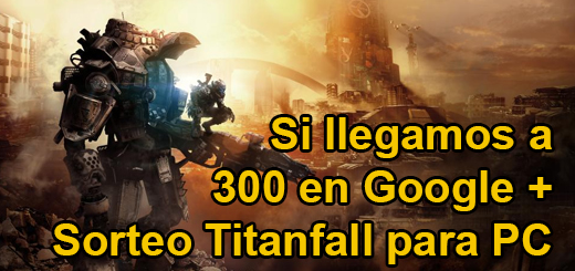 ¡Si llegamos a los primeros 300 "+1" en Google + sortearemos un Titanfall para PC!